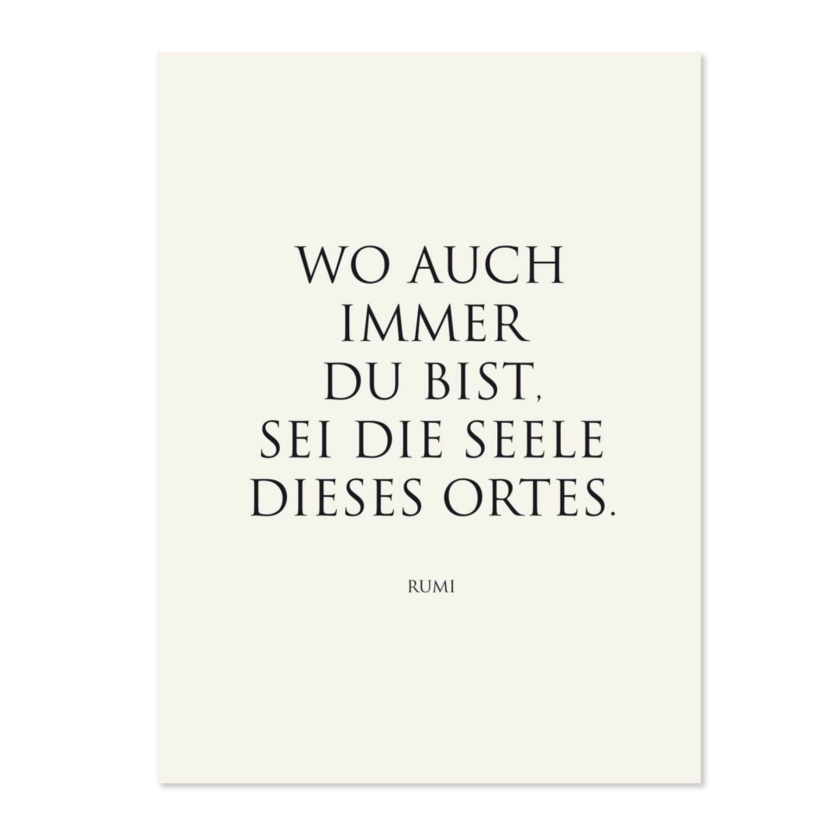 Wo auch immer du bist Wunderwort Poster Wo auch immer Du bist, sei die Seele dieses Ortes. Rumi