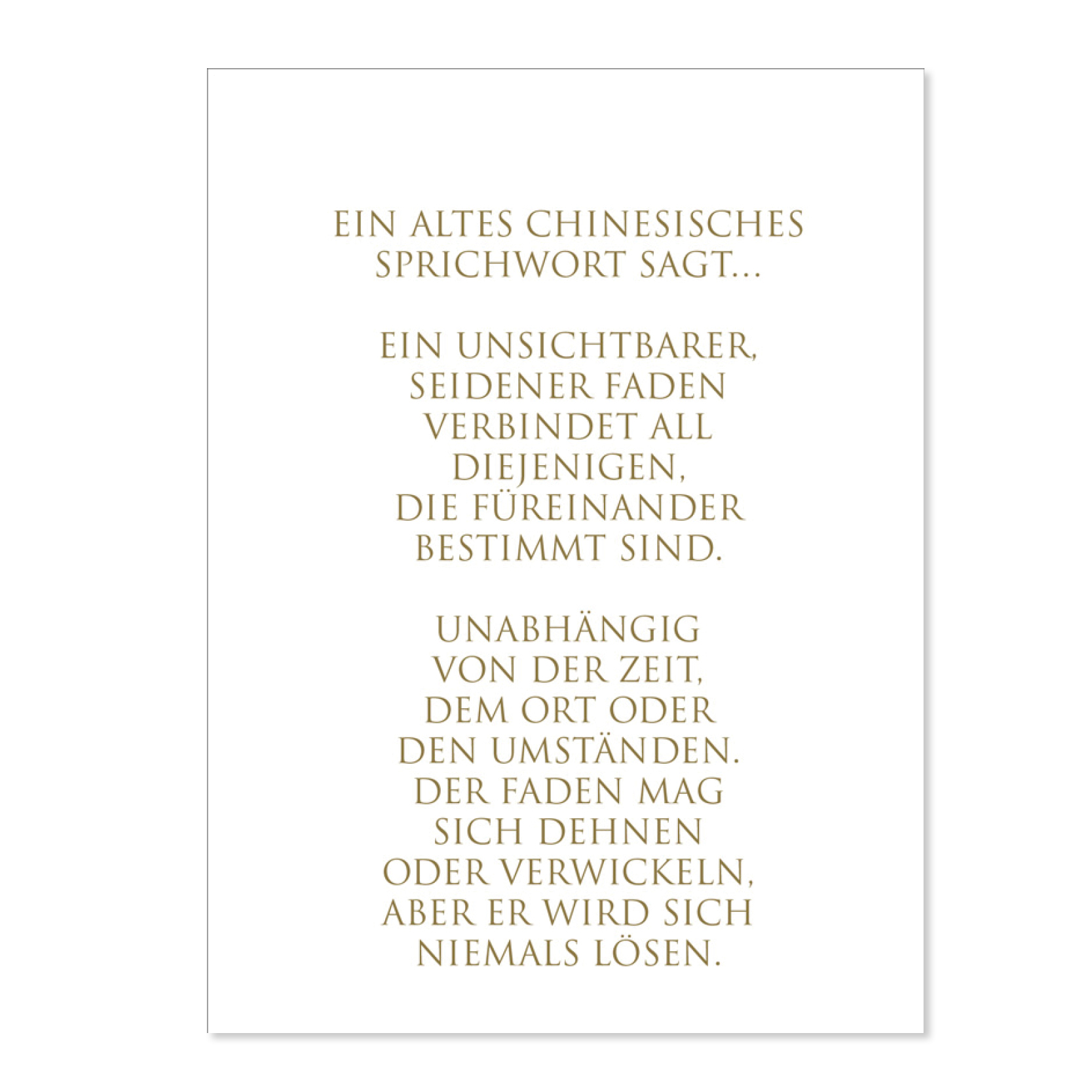 Wunderwort Postkarte Ein unsichtbarer seidener Faden Wunderwort Postkarte. Ein altes chinesisches Sprichwort sagt... Ein unsichtbarer Faden verbindet all diejenigen, die füreinander bestimmt sind. Unabhängig von der Zeit, dem Ort oder den Umständen. Der Faden mag sich dehnen oder verwickeln, aber er wird sich niemals lösen.