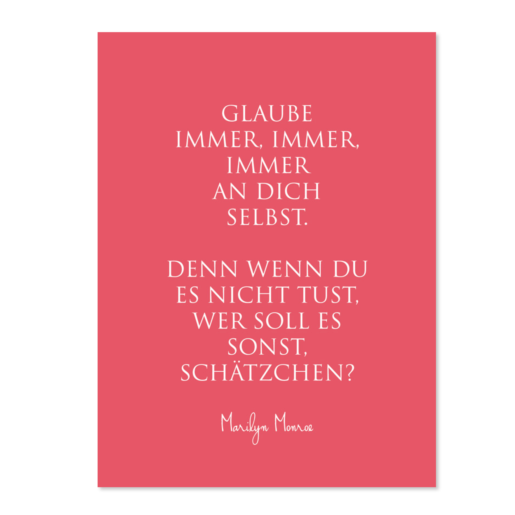 Wunderwort Postkarte Glaube immer an dich selbst Wunderwort Postkarte Glaube immer, immer, immer an Dich selbst. Denn wenn Du es nicht tust, wer soll es sonst, Schätzchen. Marilyn Monroe