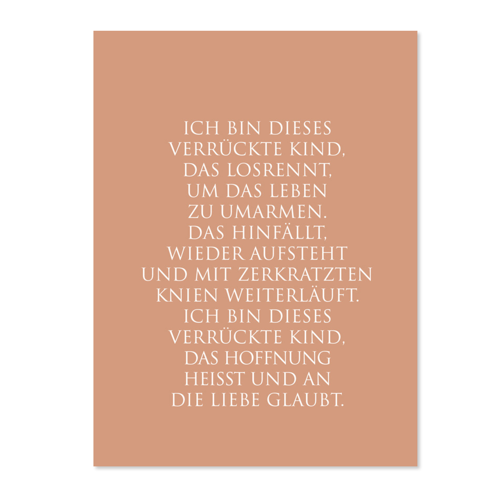 Wunderwort Postkarte Ich bin dieses verrückte Kind Wunderwort Postkarte. Ich bin dieses verrueckte Kind, das losrennt, um das leben zu umarmen. Das hinfaellt, wieder aufsteht und mit zerkratzten Knien weiterlaeuft. Ich bin dieses verrueckte Kind, das Hoffnung heisst und an die Liebe glaubt.
