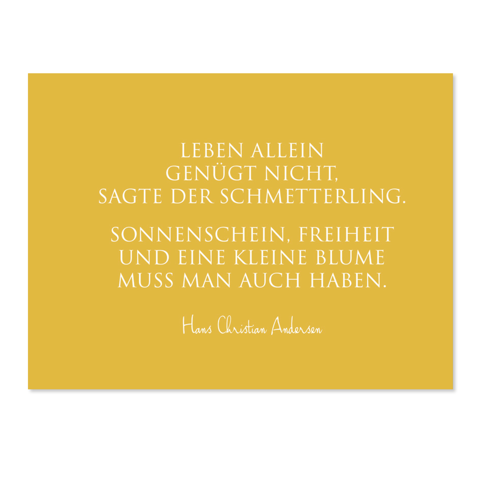Wunderwort Postkarte Leben allein genügt nicht Wunderwort Postkarte Leben allein genuegt nicht, sagte der Schmetterling. Sonnenschien, Freiheit und eine kleine Blume muss man auch haben. Hans Christian Anderson