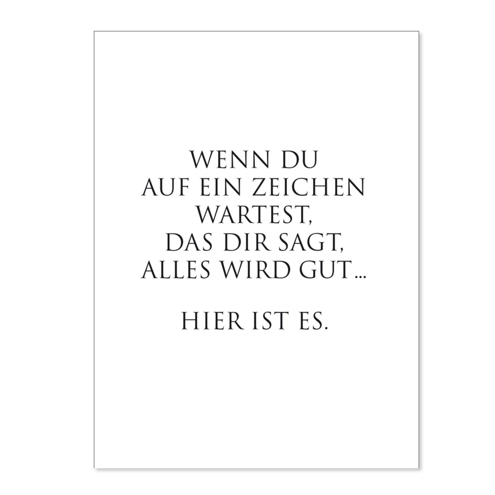 Wunderwort Postkarte Wenn du auf ein Zeichen wartest Wunderwort Postkarte Wenn Du auf ein Zeichen wartest, das Dir sagt Alles wird gut. Hier ist es.
