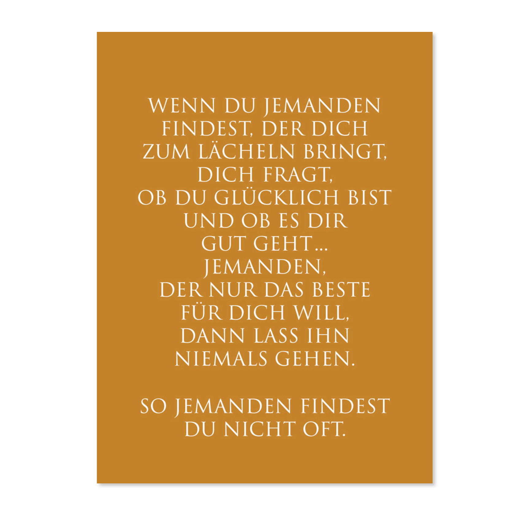 Wunderwort Postkarte Wenn du jemanden findest Wunderwort Postkarte Wenn Du jemanden findest, der dich zum laecheln bringt, dich fragt, ob du gluecklich bist und ob es dir gut geht...jemanden, der nur das beste fuer dich will, dann lass ihn niemals gehen. So jemanden findest du nicht oft.